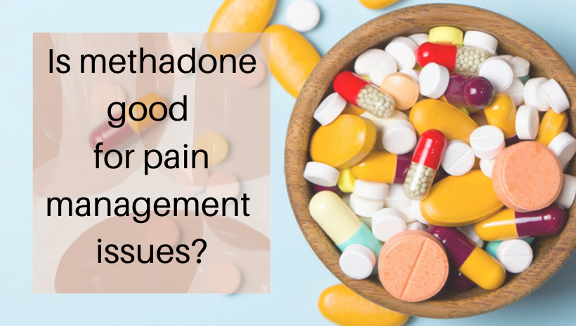 Is methadone good for pain management issues?