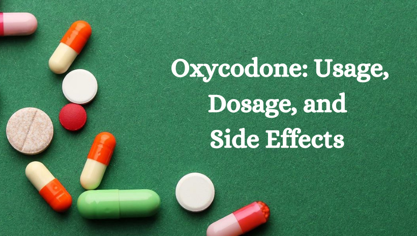 Oxycodone: Usage, Dosage, and Side Effects.