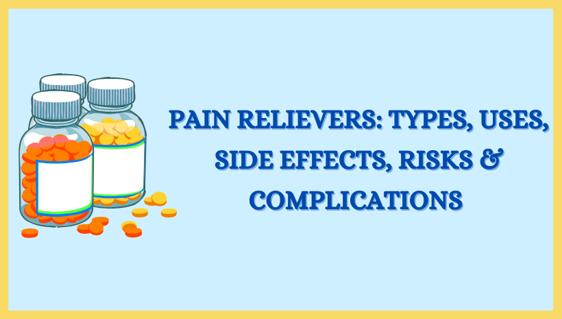 Pain Relievers: Types, Uses, Side Effects, Risks & Complications