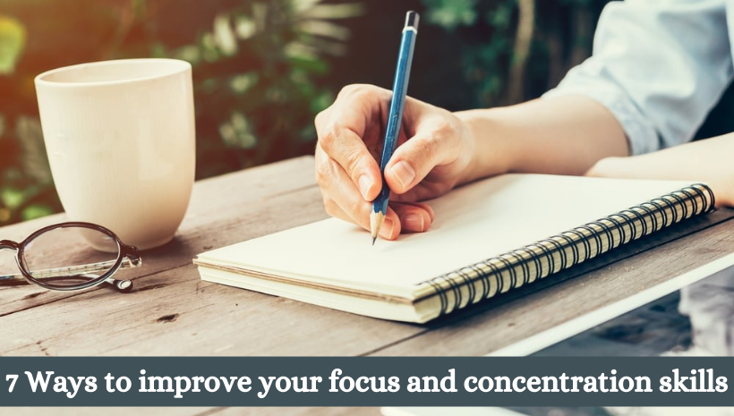 7 Ways to Improve Your Focus and Concentration Skills