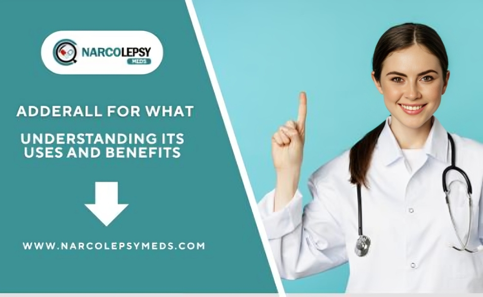 Adderall For What: Understanding Its Uses and Benefits